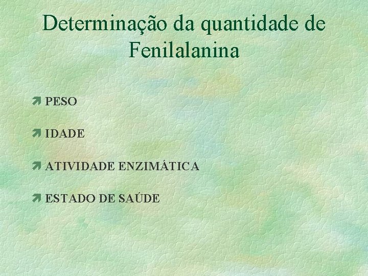 Determinação da quantidade de Fenilalanina ì PESO ì IDADE ì ATIVIDADE ENZIMÁTICA ì ESTADO