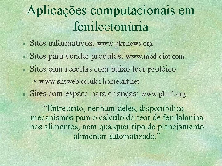 Aplicações computacionais em fenilcetonúria l Sites informativos: www. pkunews. org l Sites para vender