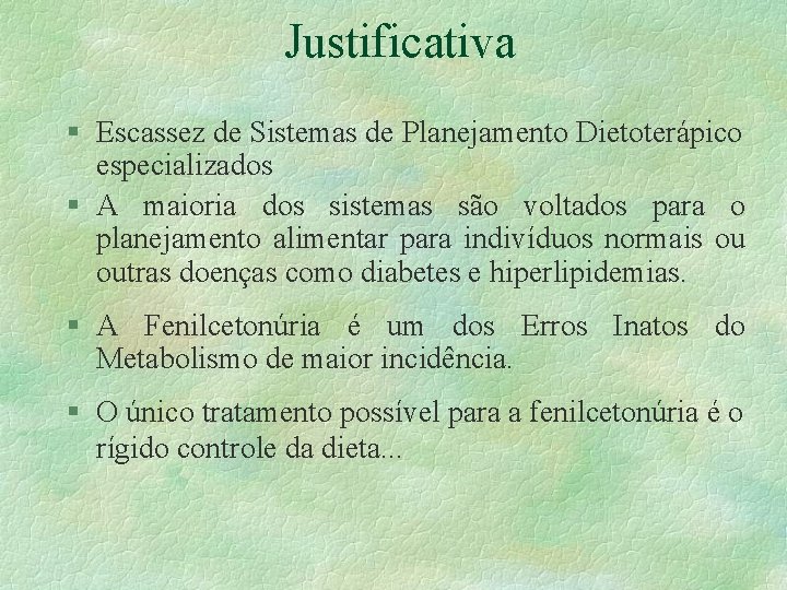 Justificativa § Escassez de Sistemas de Planejamento Dietoterápico especializados § A maioria dos sistemas