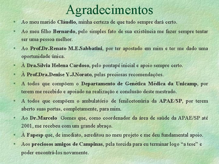 Agradecimentos § Ao meu marido Cláudio, minha certeza de que tudo sempre dará certo.