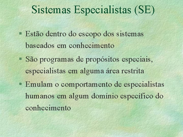 Sistemas Especialistas (SE) § Estão dentro do escopo dos sistemas baseados em conhecimento §