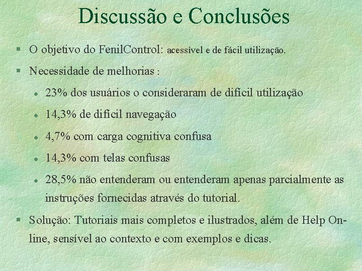 Discussão e Conclusões § O objetivo do Fenil. Control: acessível e de fácil utilização.