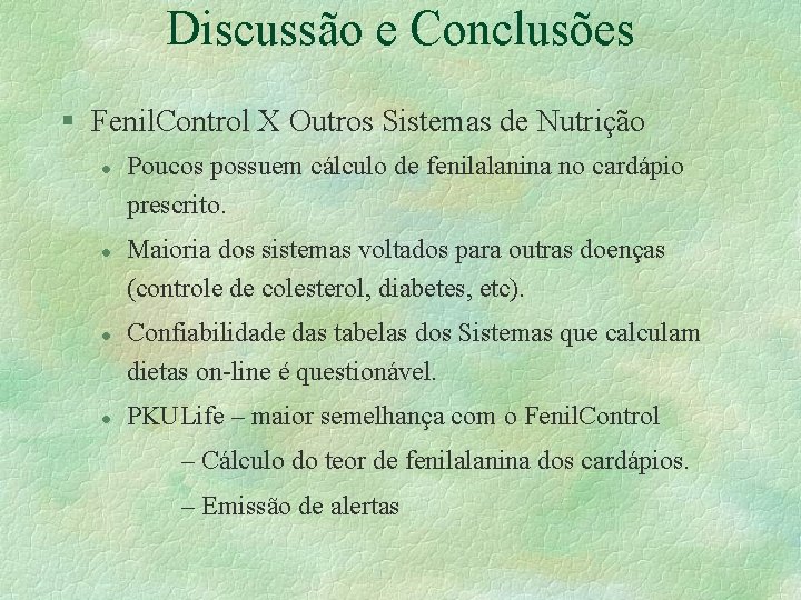 Discussão e Conclusões § Fenil. Control X Outros Sistemas de Nutrição l l Poucos Discussão e Conclusões § Fenil. Control X Outros Sistemas de Nutrição l l Poucos