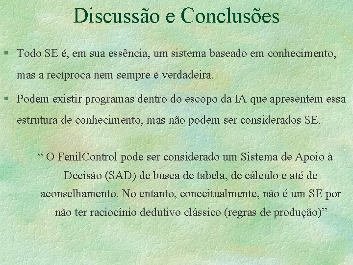 Discussão e Conclusões § Todo SE é, em sua essência, um sistema baseado em