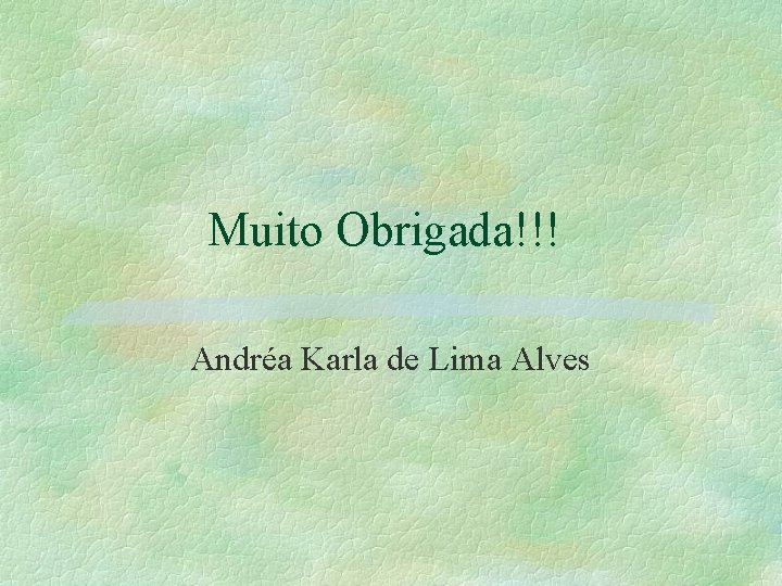 Muito Obrigada!!! Andréa Karla de Lima Alves 