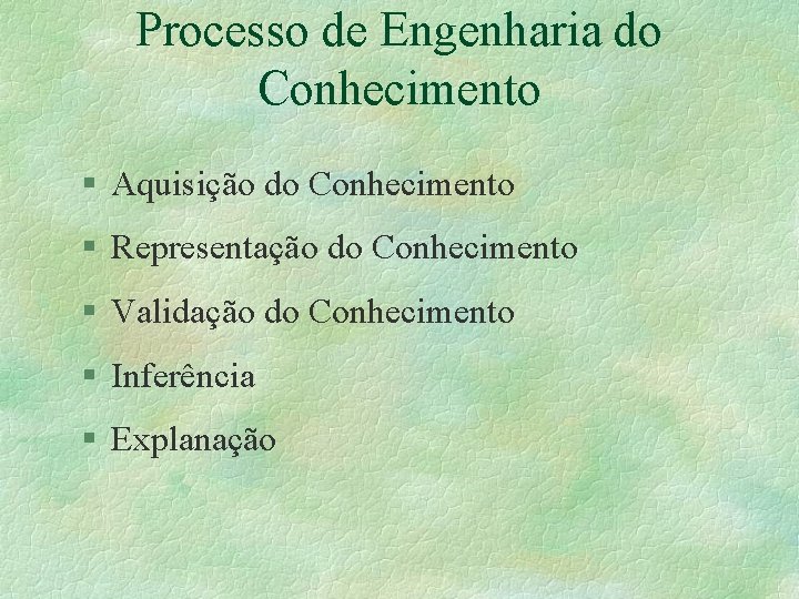 Processo de Engenharia do Conhecimento § Aquisição do Conhecimento § Representação do Conhecimento §