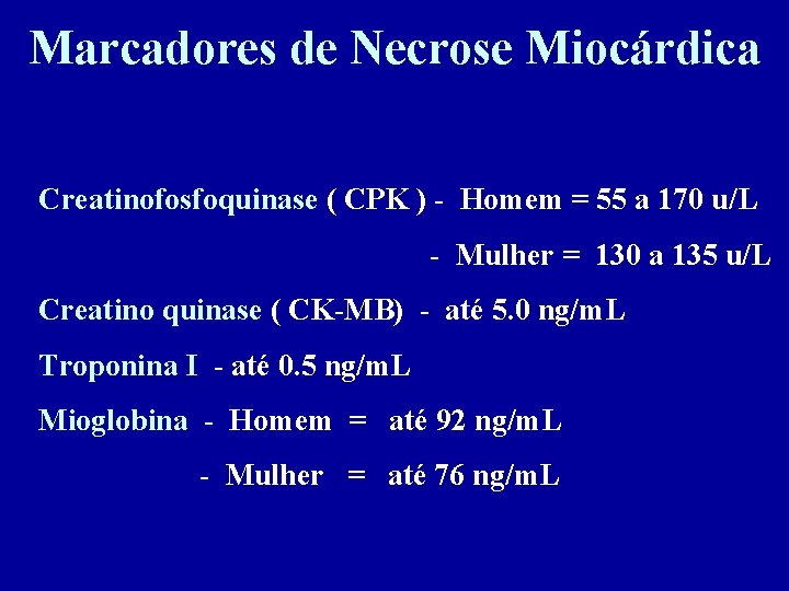 Marcadores de Necrose Miocárdica Creatinofosfoquinase ( CPK ) - Homem = 55 a 170