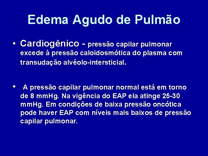 Edema Agudo de Pulmão • Cardiogênico - pressão capilar pulmonar excede à pressão caloidosmótica