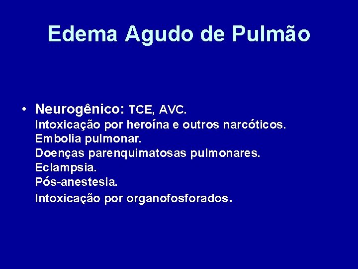 Edema Agudo de Pulmão • Neurogênico: TCE, AVC. Intoxicação por heroína e outros narcóticos.