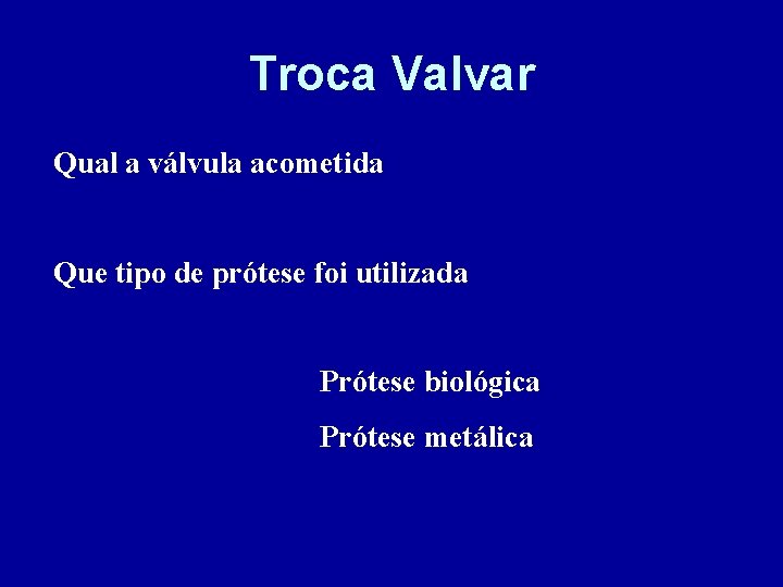 Troca Valvar Qual a válvula acometida Que tipo de prótese foi utilizada Prótese biológica