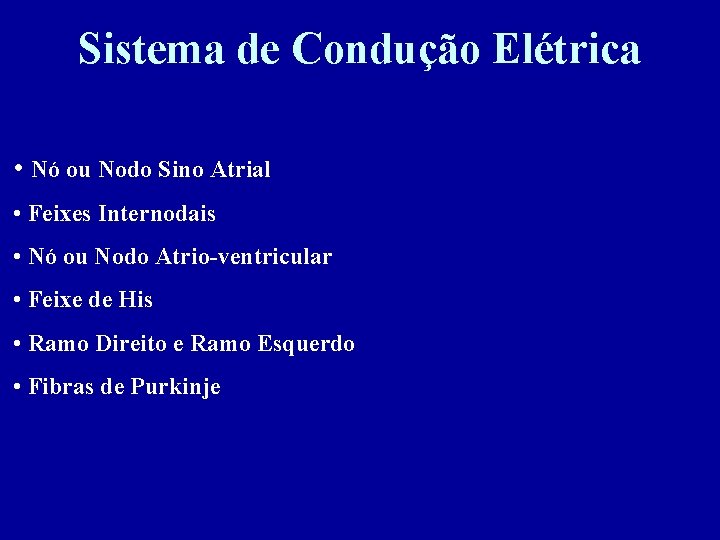 Sistema de Condução Elétrica • Nó ou Nodo Sino Atrial • Feixes Internodais •