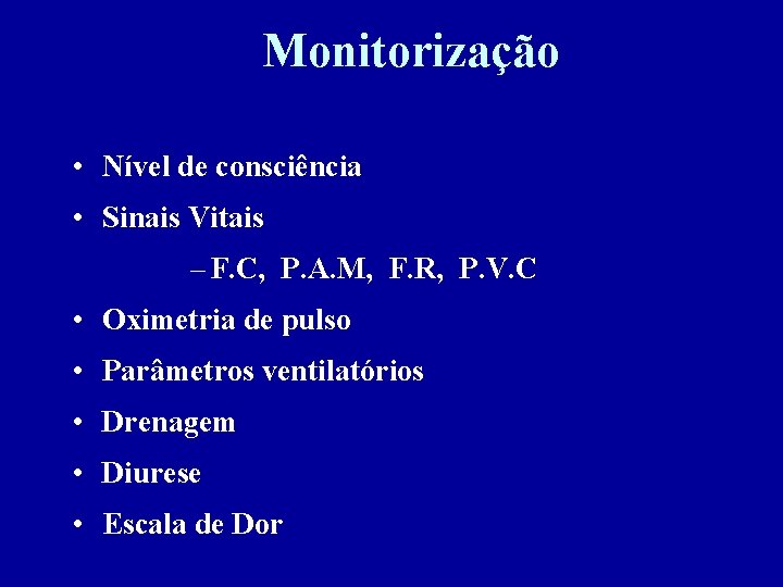 Monitorização • Nível de consciência • Sinais Vitais – F. C, P. A. M,