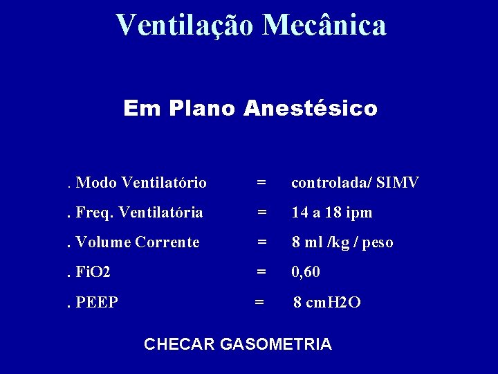 Ventilação Mecânica Em Plano Anestésico. Modo Ventilatório = controlada/ SIMV . Freq. Ventilatória =