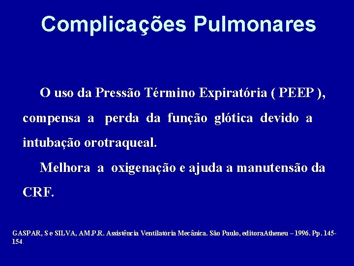 Complicações Pulmonares O uso da Pressão Término Expiratória ( PEEP ), compensa a perda