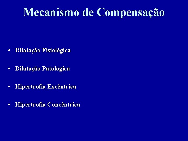 Mecanismo de Compensação • Dilatação Fisiológica • Dilatação Patológica • Hipertrofia Excêntrica • Hipertrofia