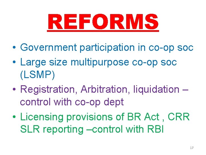 REFORMS • Government participation in co-op soc • Large size multipurpose co-op soc (LSMP)