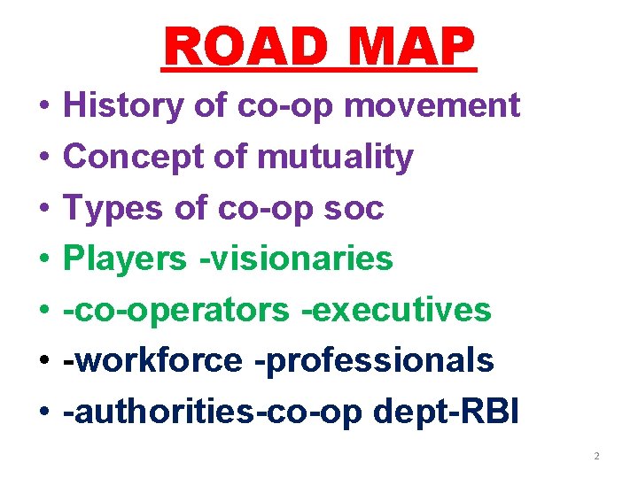 ROAD MAP • • History of co-op movement Concept of mutuality Types of co-op