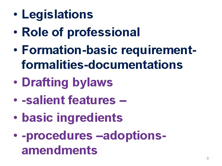  • Legislations • Role of professional • Formation-basic requirementformalities-documentations • Drafting bylaws •