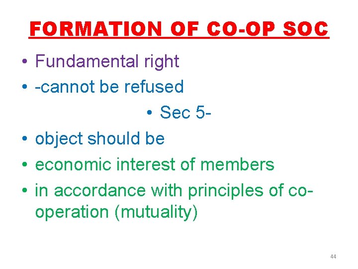 FORMATION OF CO-OP SOC • Fundamental right • -cannot be refused • Sec 5
