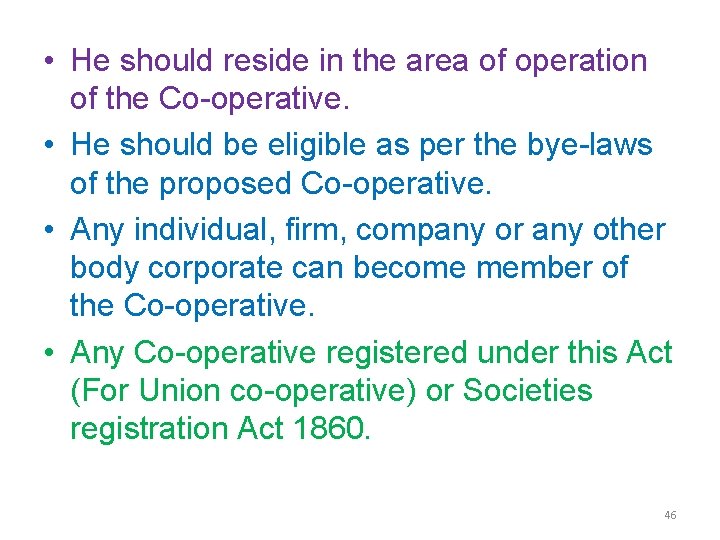  • He should reside in the area of operation of the Co-operative. •