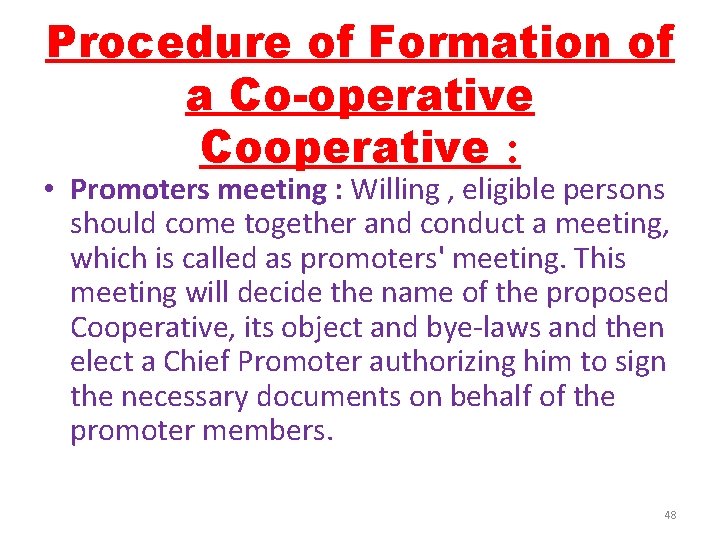 Procedure of Formation of a Co-operative Cooperative : • Promoters meeting : Willing ,