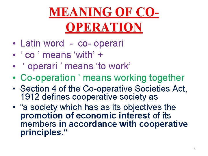 MEANING OF COOPERATION • • Latin word - co- operari ‘ co ’ means