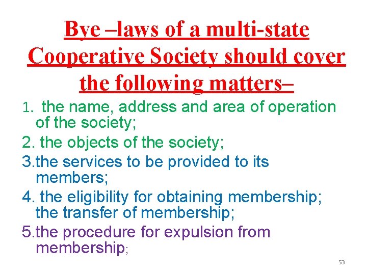 Bye –laws of a multi-state Cooperative Society should cover the following matters– 1. the