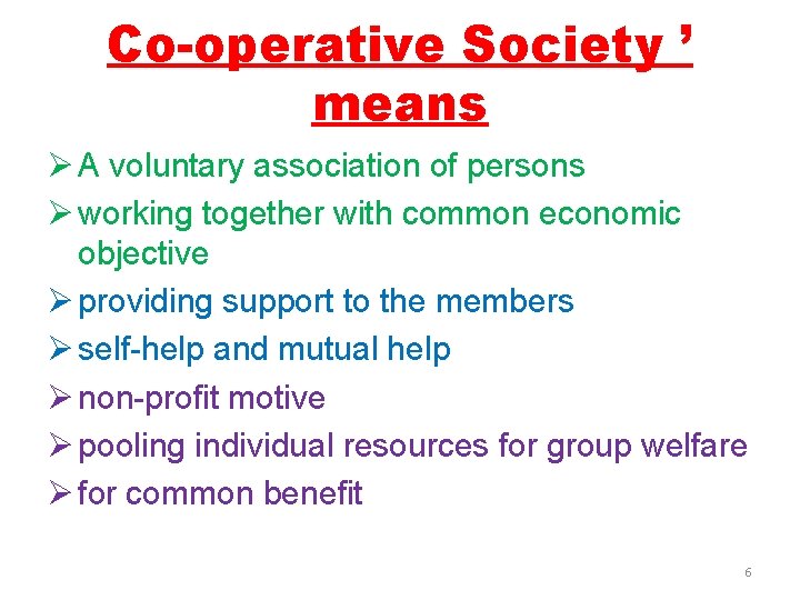 Co-operative Society ’ means Ø A voluntary association of persons Ø working together with