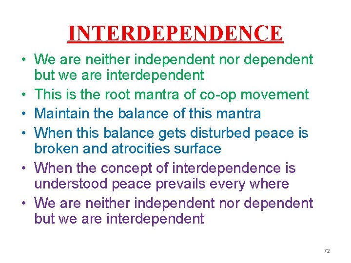 INTERDEPENDENCE • We are neither independent nor dependent but we are interdependent • This