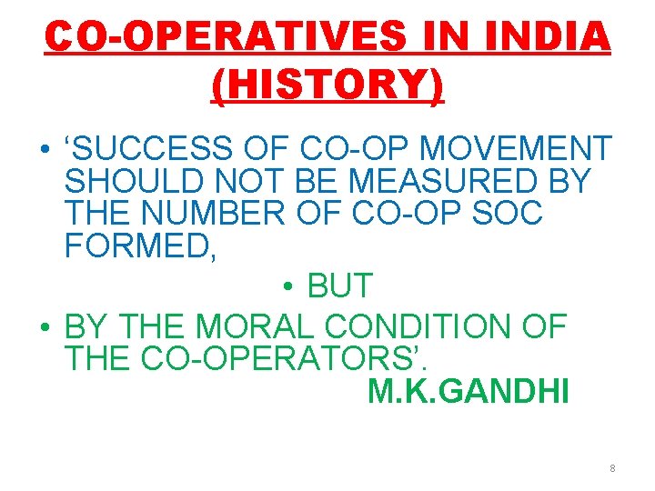 CO-OPERATIVES IN INDIA (HISTORY) • ‘SUCCESS OF CO-OP MOVEMENT SHOULD NOT BE MEASURED BY