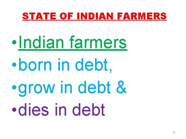 STATE OF INDIAN FARMERS • Indian farmers • born in debt, • grow in