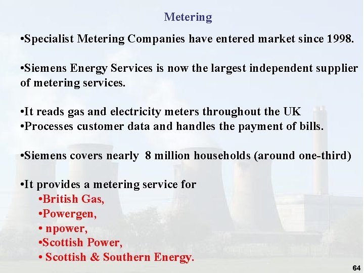Metering • Specialist Metering Companies have entered market since 1998. • Siemens Energy Services Metering • Specialist Metering Companies have entered market since 1998. • Siemens Energy Services