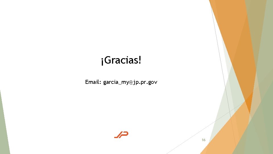 ¡Gracias! Email: garcia_my@jp. pr. gov 16 