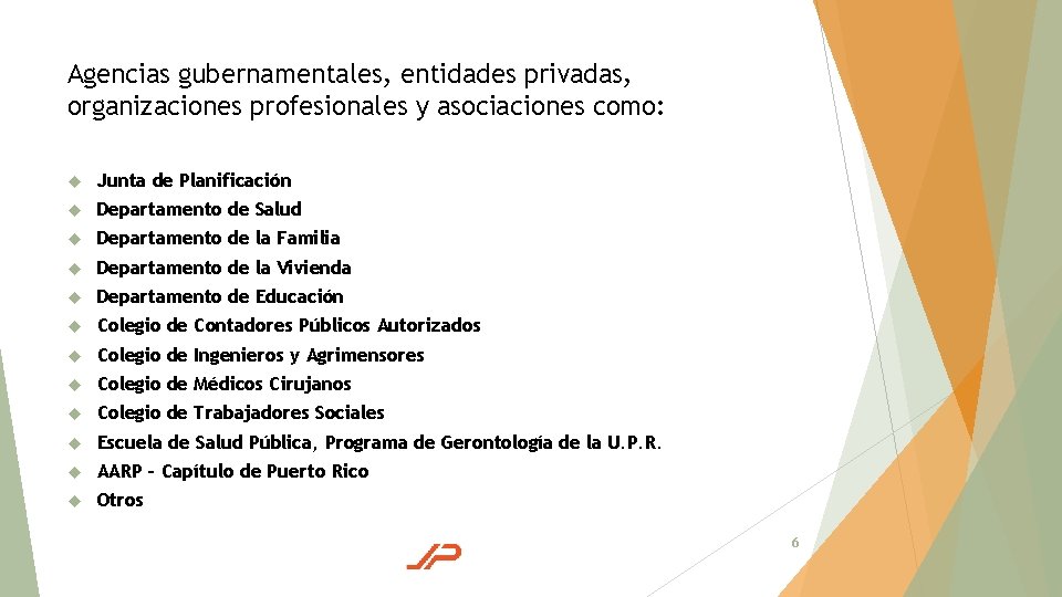 Agencias gubernamentales, entidades privadas, organizaciones profesionales y asociaciones como: Junta de Planificación Departamento de