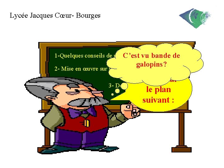 Lycée Jacques Cœur- Bourges 1 -Quelques conseils de méthode. C’est vu bande de Le