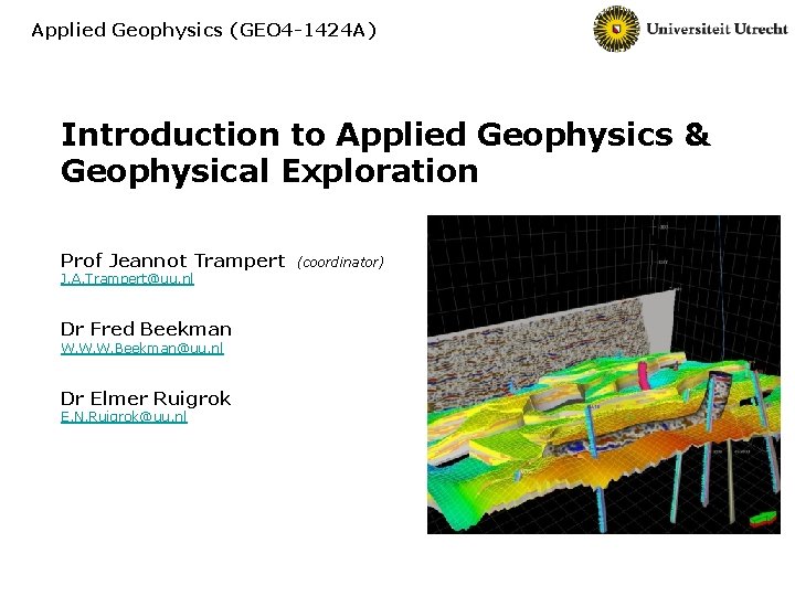 Applied Geophysics (GEO 4 -1424 A) Introduction to Applied Geophysics & Geophysical Exploration Prof