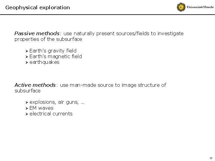 Geophysical exploration Passive methods: use naturally present sources/fields to investigate properties of the subsurface