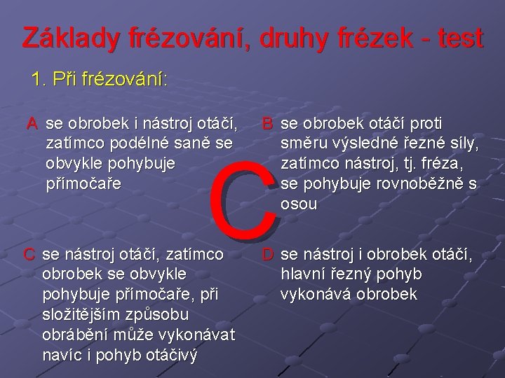 Základy frézování, druhy frézek - test 1. Při frézování: A se obrobek i nástroj