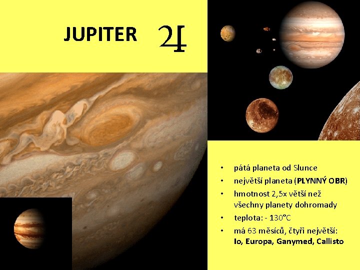 JUPITER ♃ • • • pátá planeta od Slunce největší planeta (PLYNNÝ OBR) hmotnost