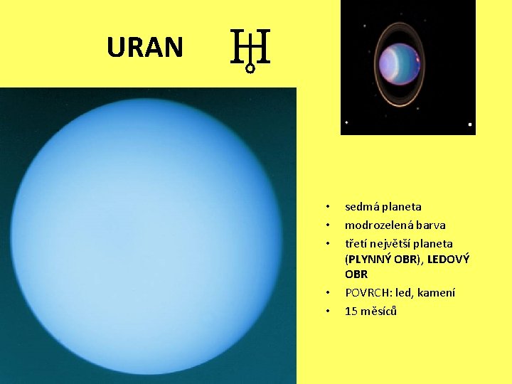 URAN ♅ • • • sedmá planeta modrozelená barva třetí největší planeta (PLYNNÝ OBR),