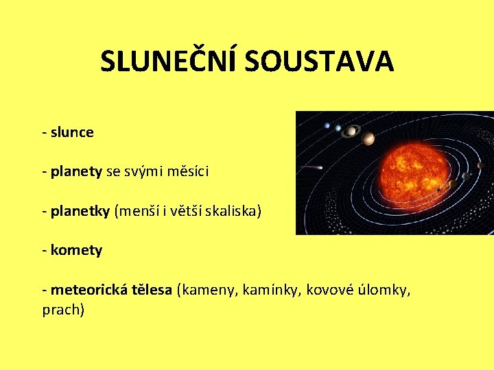 SLUNEČNÍ SOUSTAVA - slunce - planety se svými měsíci - planetky (menší i větší