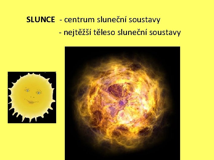 SLUNCE - centrum sluneční soustavy - nejtěžší těleso sluneční soustavy 