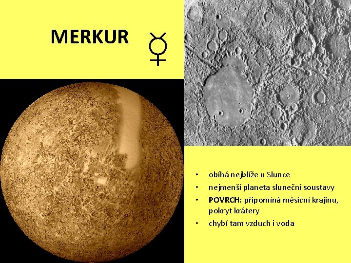 MERKUR ☿ • • obíhá nejblíže u Slunce nejmenší planeta sluneční soustavy POVRCH: připomíná