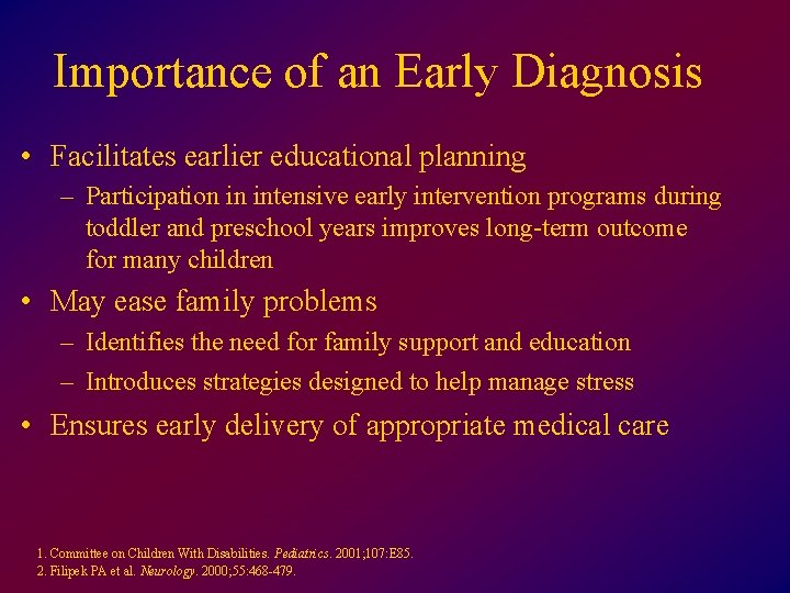 Importance of an Early Diagnosis • Facilitates earlier educational planning – Participation in intensive