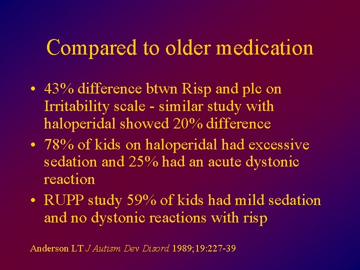 Compared to older medication • 43% difference btwn Risp and plc on Irritability scale
