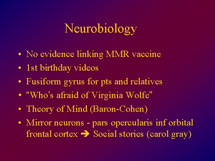 Neurobiology • • • No evidence linking MMR vaccine 1 st birthday videos Fusiform