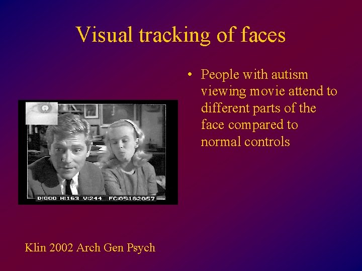 Visual tracking of faces • People with autism viewing movie attend to different parts