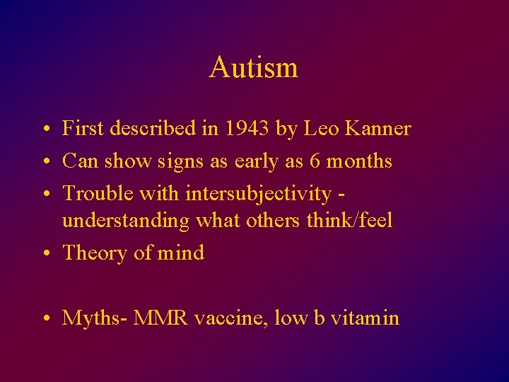 Autism • First described in 1943 by Leo Kanner • Can show signs as