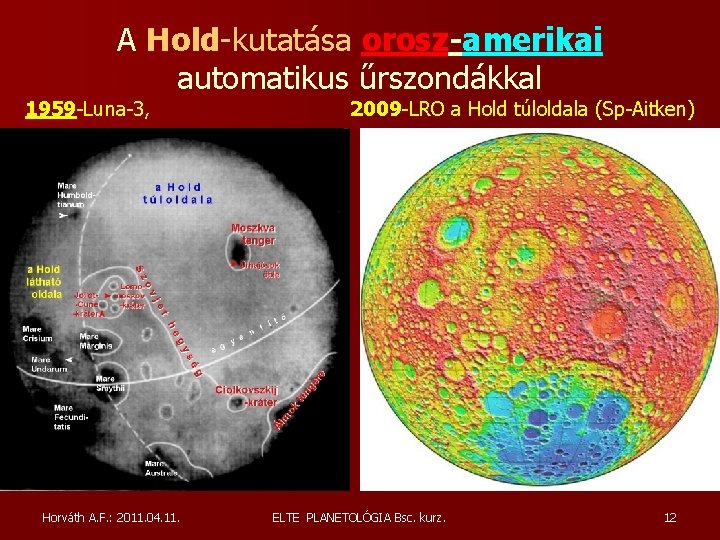 A Hold-kutatása orosz-amerikai automatikus űrszondákkal 1959 -Luna-3, Horváth A. F. : 2011. 04. 11. A Hold-kutatása orosz-amerikai automatikus űrszondákkal 1959 -Luna-3, Horváth A. F. : 2011. 04. 11.