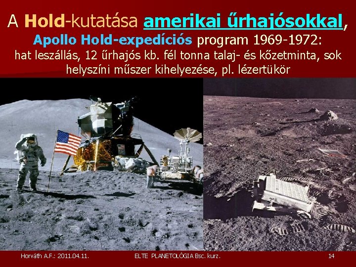 A Hold-kutatása amerikai űrhajósokkal, Apollo Hold-expedíciós program 1969 -1972: hat leszállás, 12 űrhajós kb. A Hold-kutatása amerikai űrhajósokkal, Apollo Hold-expedíciós program 1969 -1972: hat leszállás, 12 űrhajós kb.